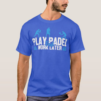 Play Padel Work Senater Padel Tennis Platform Tenn T Shirt