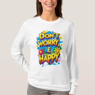 Playera de mangas largas Don't Worry, Be Happy T Shirt