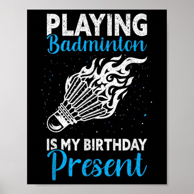 Playing Badminton Is My Birthday Present Funny Bad Poster (Framsidan)