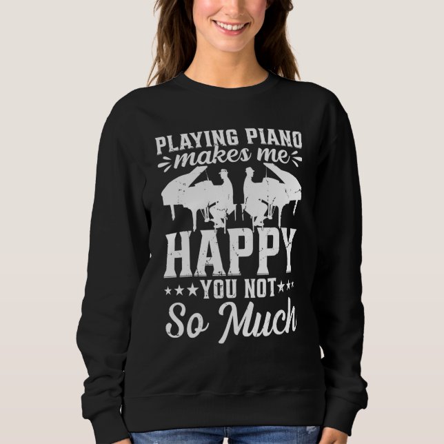 Playing Piano Makes Me Happy You Not So Much - Pia T Shirt (Framsida)