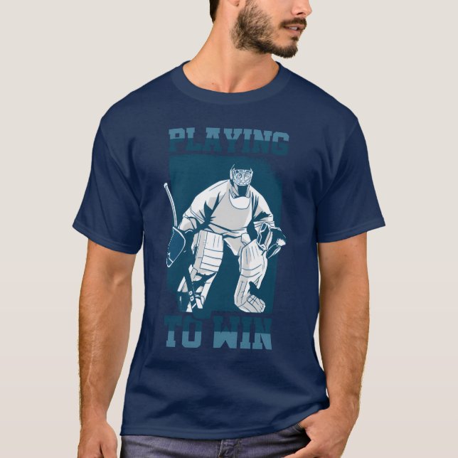 Playing to Win Hockey Goalie Sports Goalkeeper fam T Shirt (Framsida)
