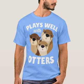 Plays Well With Otters - Funny Otter Pun Gift T Shirt