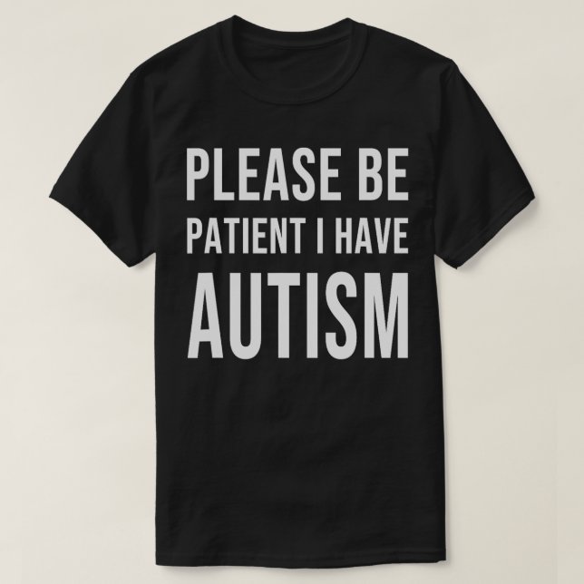 Please be patient I have autism  T Shirt (Design framsida)