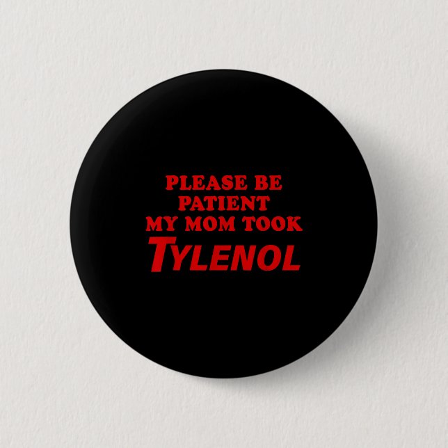 Please Be Patient My Mom Took Tylen0l Funny Saying Knapp (Framsida)