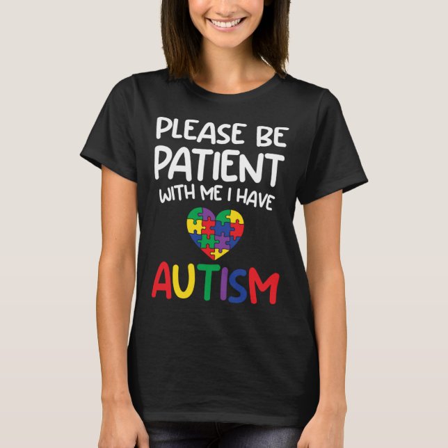Please Be Patient With Me I Have Autism  Austism A T Shirt (Framsida)