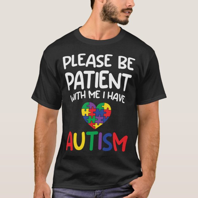 Please Be Patient With Me I Have Autism  Austism A T Shirt (Framsida)