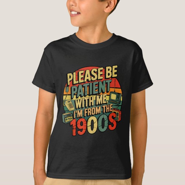 Please Be Patient With Me I'm From The 1900s Humor T Shirt (Framsida)