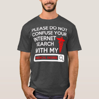 Please Do Not Confuse Your Internet Search With My T Shirt