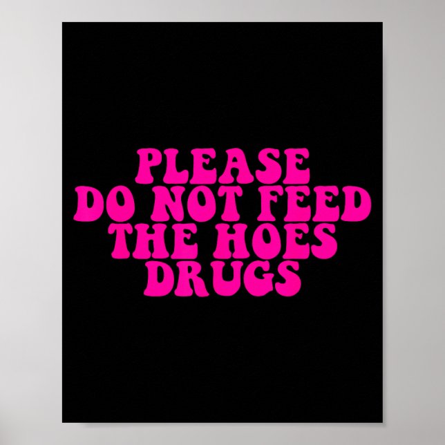 Please Do Not Feed The S Drugs Apparel  Poster (Framsidan)