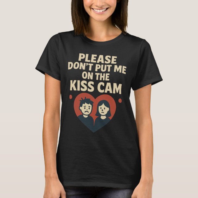 Please Don’t Put Me On The Kiss Cam  T Shirt (Framsida)