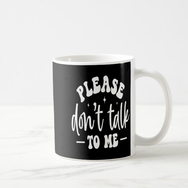 Please Don’t Talk To Me, Funny Sarcastic Quotes  Kaffemugg (Höger)