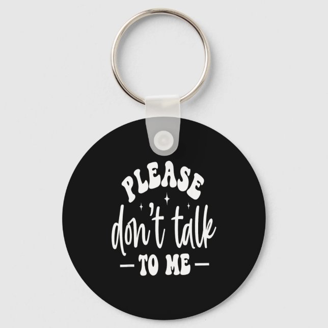 Please Don’t Talk To Me, Funny Sarcastic Quotes  Nyckelring (Framsida)