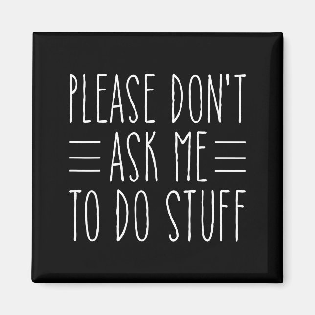 Please Don't Ask Me To Do Stuff Funny Sarcasm Quot Magnet (Framsidan)