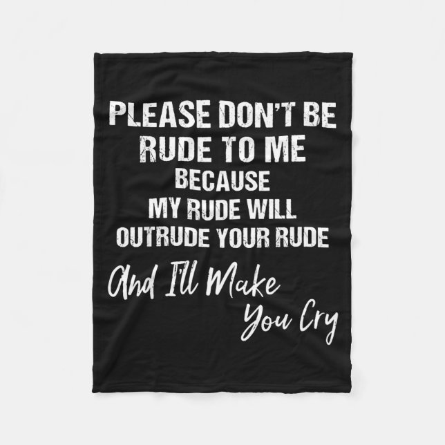 Please Don't Be Rude To Me Because My Rude  Fleecefilt (Framsidan)