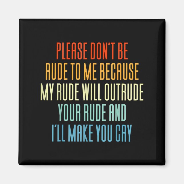 Please Don't Be Rude To Me Because My Rude Will Ou Magnet (Framsidan)