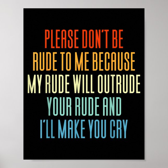 Please Don't Be Rude To Me Because My Rude Will Ou Poster (Framsidan)
