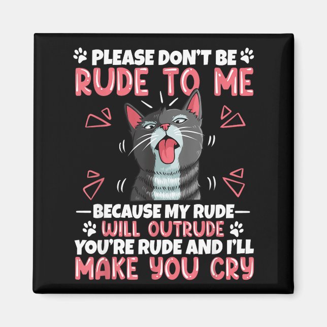 Please Dont Be Rude To Me Cat Lover Funny Tounge O Magnet (Framsidan)