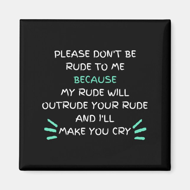 Please Don't Be Rude To Me Funny  Magnet (Framsidan)