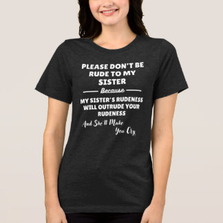 Please Don't Be Rude To My Sister T Shirt