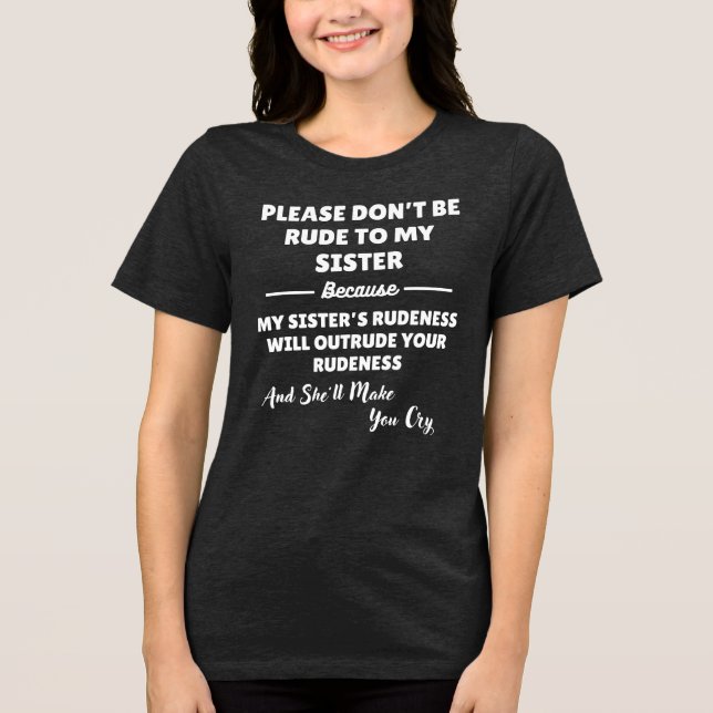 Please Don't Be Rude To My Sister  T Shirt (Framsida)