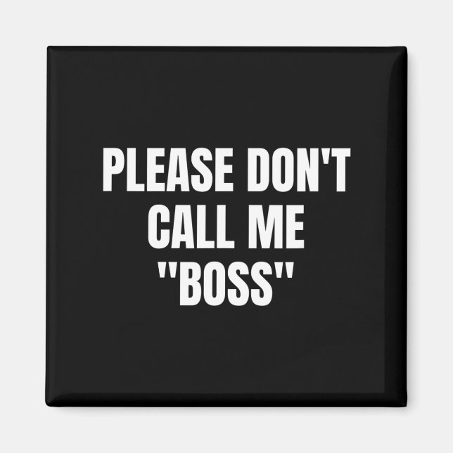 Please Don't Call Me Boss Funny  Magnet (Framsidan)
