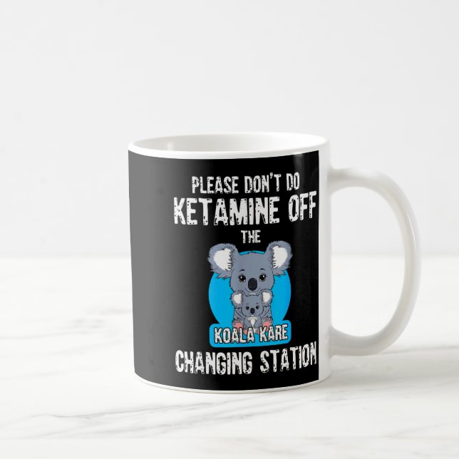 Please Don't Do Ketamine Off The Koala Kare Changi Kaffemugg (Höger)