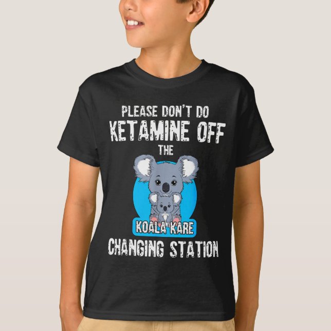 Please Don't Do Ketamine Off The Koala Kare Changi T Shirt (Framsida)