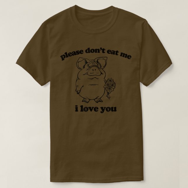 Please Don't Eat Me, I Love You  funny saying nove T Shirt (Design framsida)