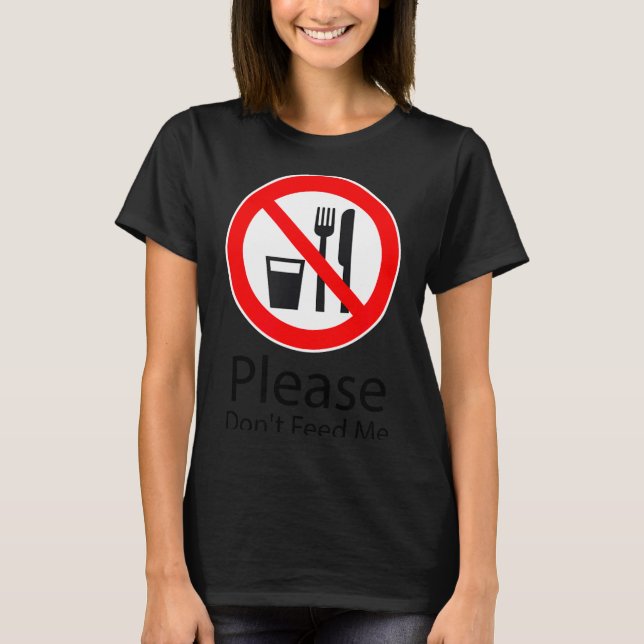Please Don't Feed Me Funny  T Shirt (Framsida)