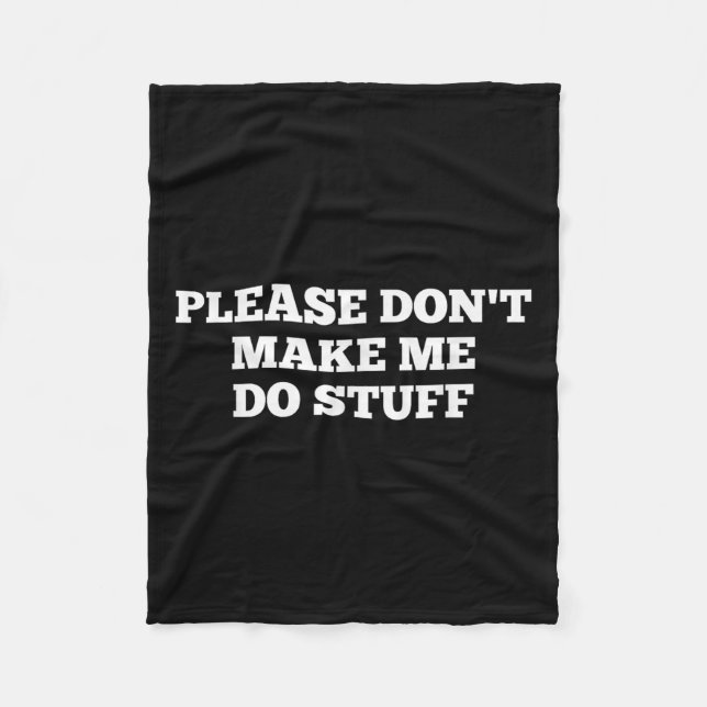 Please Don't Make Me Do Stuff Funny Quotes Sarcast Fleecefilt (Framsidan)