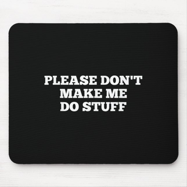 Please Don't Make Me Do Stuff Funny Quotes Sarcast Musmatta (Framsidan)