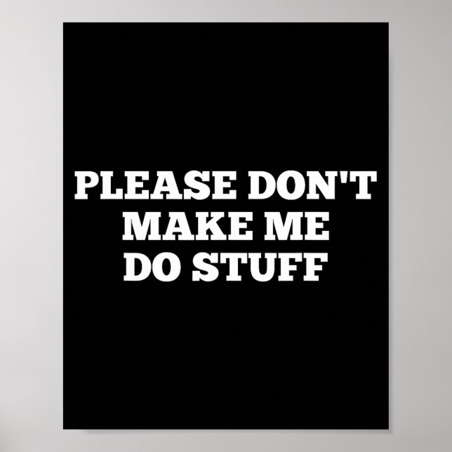 Please Don't Make Me Do Stuff Funny Quotes Sarcast Poster (Framsidan)