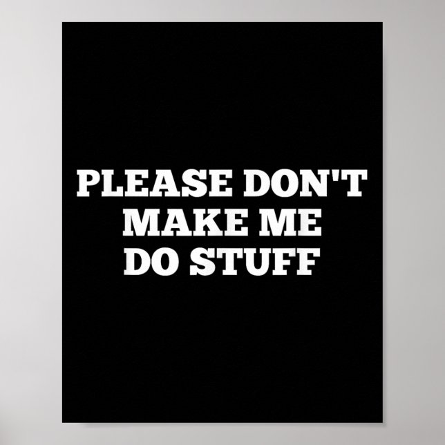 Please Don't Make Me Do Stuff Funny Quotes Sarcast Poster (Framsidan)