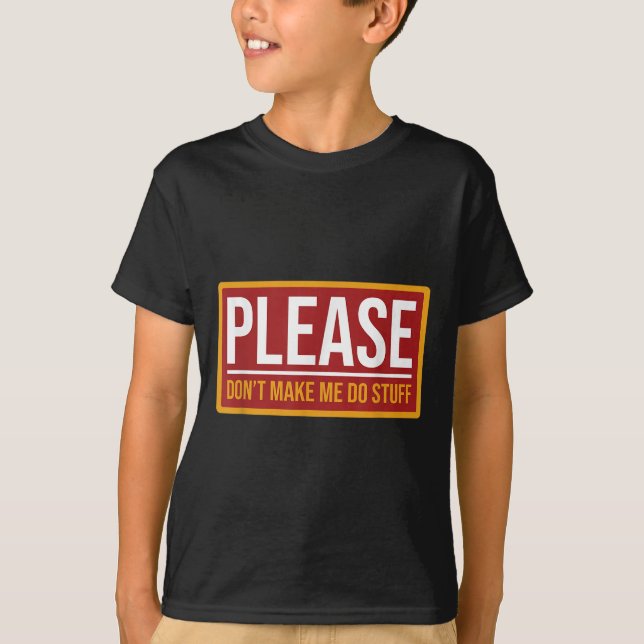 Please Don't Make Me Do Stuff Funny Quotes Sarcast T Shirt (Framsida)