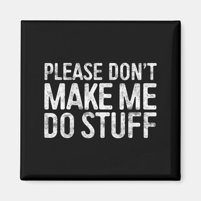 Please Don't Make Me Do Stuff Shirt Adult Kids Laz Magnet (Framsidan)