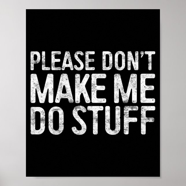 Please Don't Make Me Do Stuff Shirt Adult Kids Laz Poster (Framsidan)