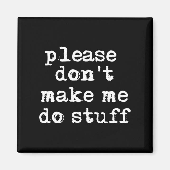 Please Don't Make Me Do Stuff Shirt, Funny Teen  Magnet (Framsidan)