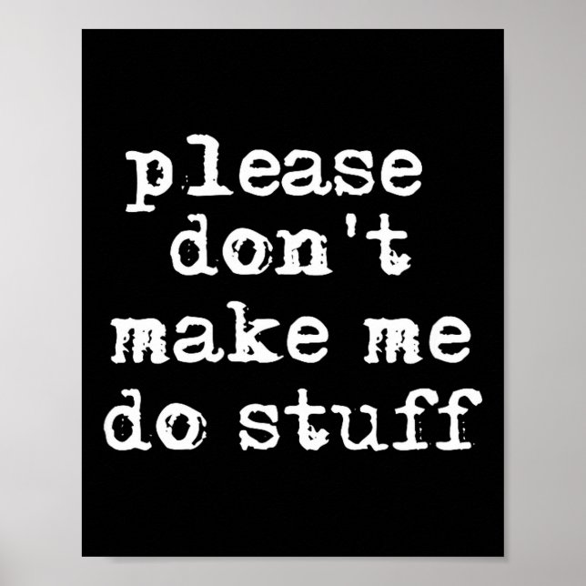 Please Don't Make Me Do Stuff Shirt, Funny Teen  Poster (Framsidan)