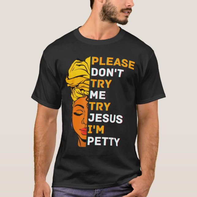 Please Don't Try Me Try Jesus Black Girl Magic Mel T Shirt (Framsida)