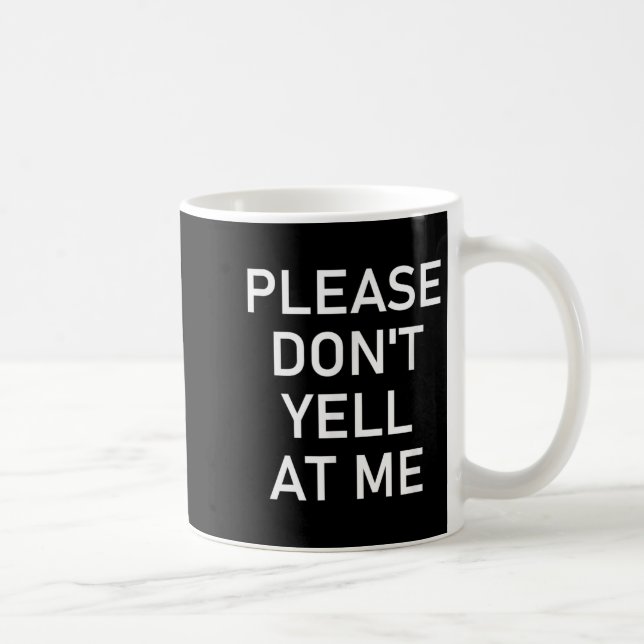 Please Don't Yell At Me, Funny, Jokes, Sarcastic  Kaffemugg (Höger)