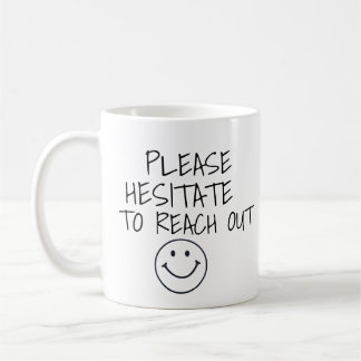 PLEASE HESITATE TO REACH OUT FUNNY COFEE MUG KAFFEMUGG