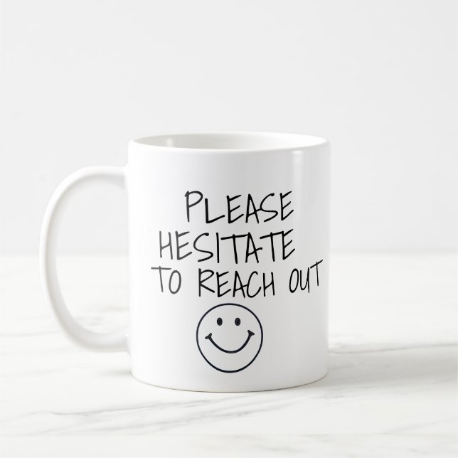 PLEASE HESITATE TO REACH OUT FUNNY COFEE MUG  KAFFEMUGG (Vänster)