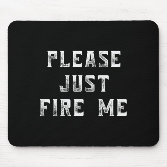 Please Just Fire Me Funny Working Job Quote Saying Musmatta (Framsidan)