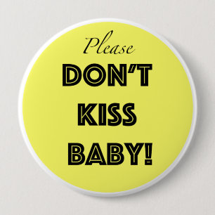 Please kysser inte bebiset knapp