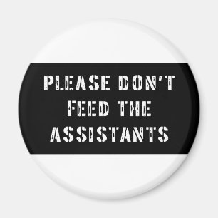 Please matar inte assistenterna magnet