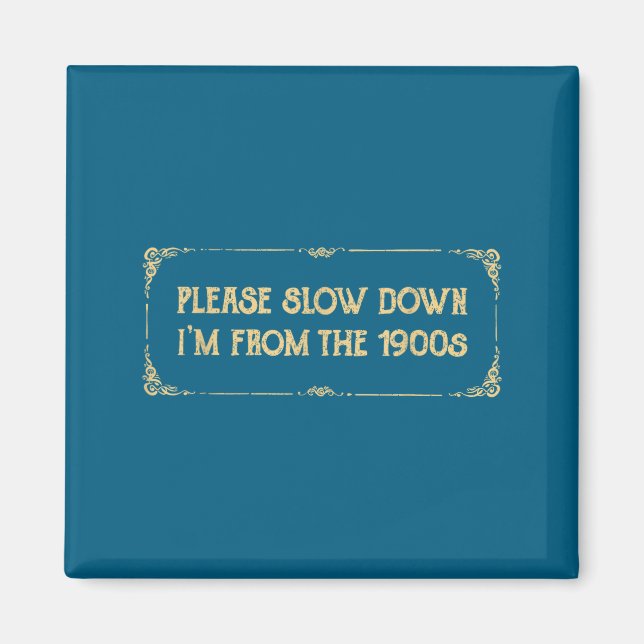 Please Slow Down I'm From The 1900s Funny Quote Vi Magnet (Framsidan)
