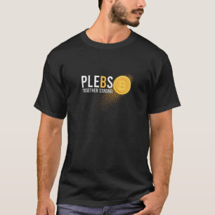 Plebs Together Strong BTC Bitcoin Stack Sats Crypt T Shirt