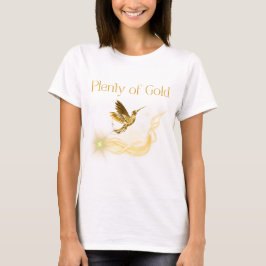 Plenty of Gold - Golden Hummingbird Abundance T Shirt