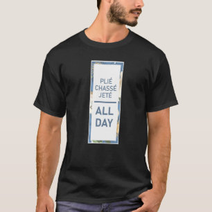Pliè Chassè Jetè Dancer Dance Salsa Ballerina Tapd T Shirt