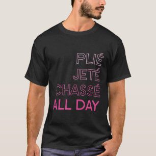 Plie Jete Chasse hela dagen Ballet T Shirt